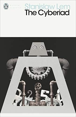 The Cyberiad: Fables for the Cybernetic Age (Penguin Modern Classics)