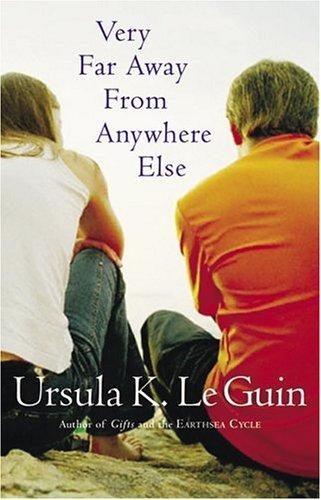 Very far away from anywhere else / Ursula K. Le Guin.