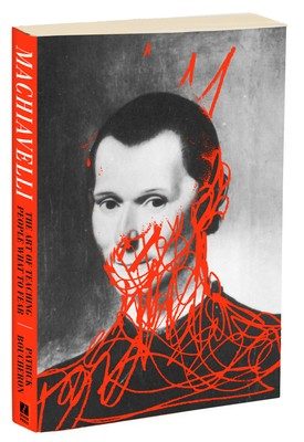 Machiavelli: The Man Who Taught the People What They Have to Fear