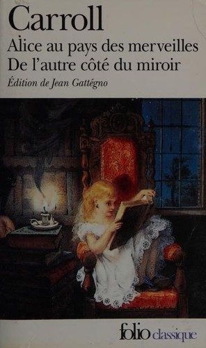 Les aventures d'Alice au pays des merveilles / Ce qu'Alice trouva de l'autre côté du miroir