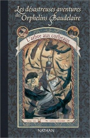 Les Desastreuses Aventures DES Orphelins Baudelaire: L'Arbre Aux Corbeaux (French Edition)